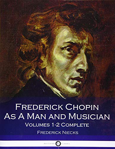 Cover for Frederick Chopin as a Man and Musician Volumes 1-2 Complete