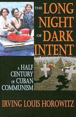 Cover for The Long Night Of Dark Intent A Half Century Of Cuban Communism