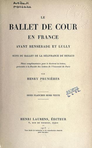 Cover for Le ballet de cour en France avant Benserade et Lully, suivi du Ballet de la délivrance de Renaud.
