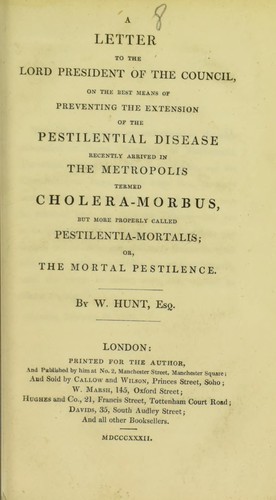 Cover for A letter to the Lord President of the Council, on the best means of preventing the extension of the pestilential disease recently arrived in the metropolis termed cholera-morbus, but more properly called pestilentia-mortalis, or, the mortal pestilence