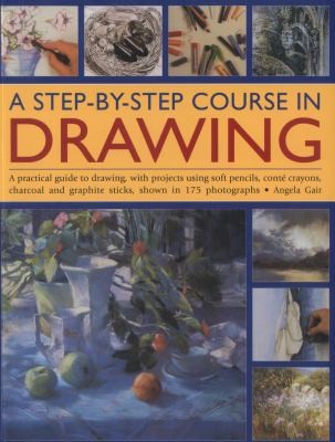 Cover for A Stepbystep Course In Drawing A Practical Guide To Drawing With Projects Using Soft Pencils Cont Crayons Charcoal And Graphite Sticks Show In 175 Photographs