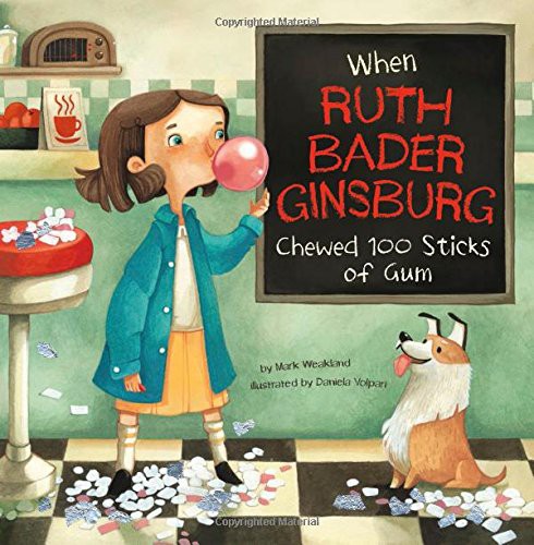 Cover for When Ruth Bader Ginsburg Chewed 100 Sticks of Gum