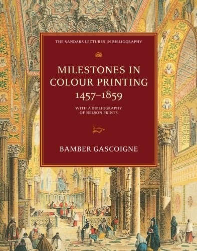 Cover for Milestones in Colour Printing 1457-1859: With a Bibliography of Nelson Prints (The Sandars Lectures in Bibliography)