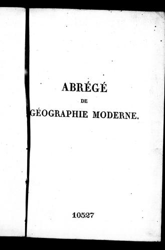 Cover for Abrégé de géographie moderne rédigé sur un nouveau plan ou Description historique, politique, civile et naturelle des empires, royaumes, états et leurs colonies, avec celle des mers et des îles de toutes les parties du monde