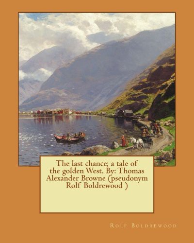 Cover for The last chance; a tale of the golden West. By