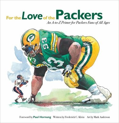 Cover for For The Love Of The Packers An Atoz Primer For Packers Fans Of All Ages