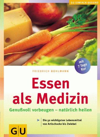 Cover for Essen als Medizin. Genußvoll vorbeugen - natürlich heilen.