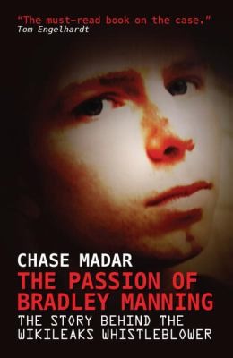 Cover for The Passion Of Bradley Manning The Story Behind The Wikileaks Whistleblower