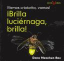 Cover for Brilla, Luciernaga, Brilla!/flash, Firefly, Flash! (Vamos, Insecto, Vamos!/Go, Critter, Go!)