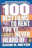 Cover for 100 Best Films to Rent You'Ve Never Heard of Neglected Classics, Hits from By-Gone Eras and Hidden Treasures