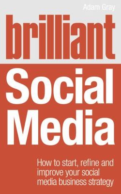 Cover for Brilliant Social Media How To Start Refine And Improve Your Social Media Business Strategy