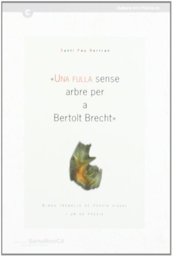 Cover for Santi Pau "Una fulla sense arbre per a Bertolt Brecht". Dinou treballs de poesia visual i un de poesia. Centre d'Art Santa Mònica, Barcelona. 17 gener - 16 juny 2002
