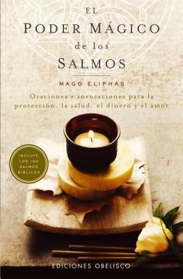 Cover for El Poder Mgico De Los Salmos Oraciones E Invocaciones Para La Proteccin La Salud El Dinero Y El Amor The Magical Power Of The Psalms Prayers And Invocations For Protection Health Money And Love