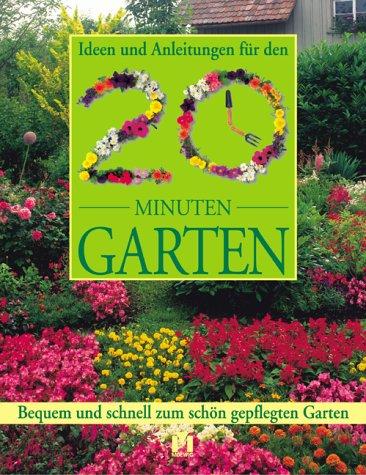 Cover for Ideen und Anleitungen für den 20 Minuten Garten. Bequem und schnell zum schön gepflegten Garten.