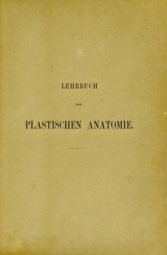 Cover for Lehrbuch der plastischen Anatomie f©ơr akademische Anstalten und zum Selbstunterricht / von E. Harless