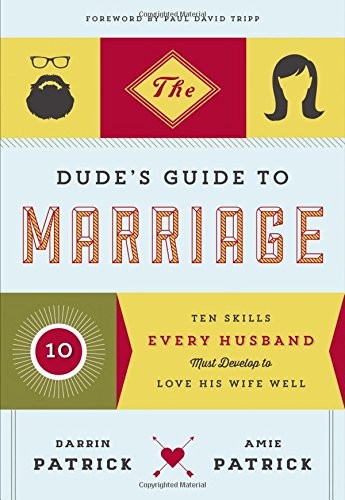 Cover for The Dude's Guide to Marriage: Ten Skills Every Husband Must Develop to Love His Wife Well