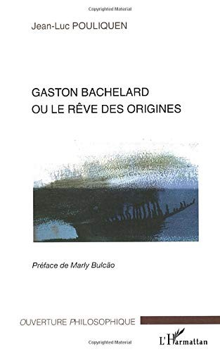Cover for Gaston Bachelard, ou, Le rêve des origines