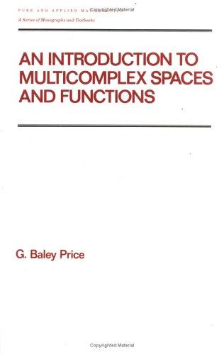 Cover for An Introduction to Multicomplex Spaces and Functions (Pure and Applied Mathematics)