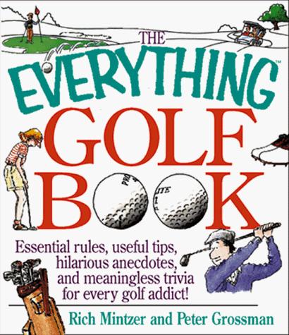 Cover for The Everything Golf Book; Essential rules, useful tips, amusing anecdotes, and fun trivia for every golf addict!