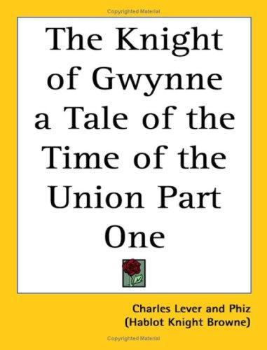 Cover for The Knight Of Gwynne A Tale Of The Time Of The Union