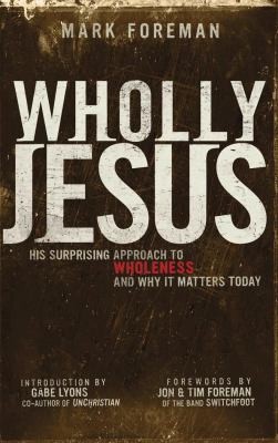 Cover for Wholly Jesus His Surprising Approach To Wholeness And Why It Matters Today