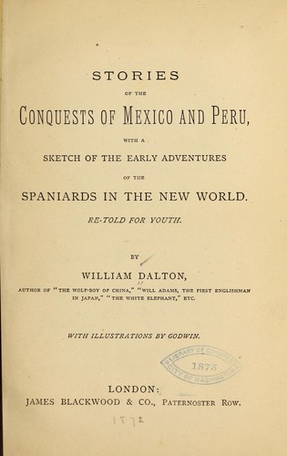 Cover for Stories of the conquests of Mexico and Peru, with a sketch of the early adventures of the Spaniards in the New World.