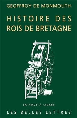 Cover for Geoffroy de Monmouth, Histoire Des Rois de Bretagne (La Roue a Livres) (French Edition)