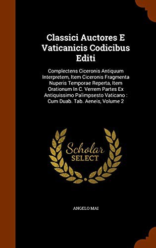 Cover for Classici Auctores E Vaticanicis Codicibus Editi : Complectens Ciceronis Antiquum Interpretem, Item Ciceronis Fragmenta Nuperis Temporae Reperta, Item ... Vaticano