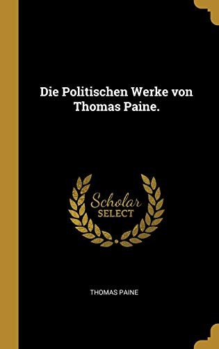 Cover for Die Politischen Werke Von Thomas Paine. (German Edition)