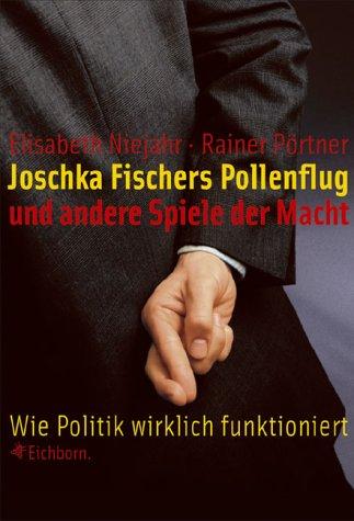 Cover for Joschka Fischers Pollenflug und andere Spiele der Macht. Wie Politik wirklich funktioniert.