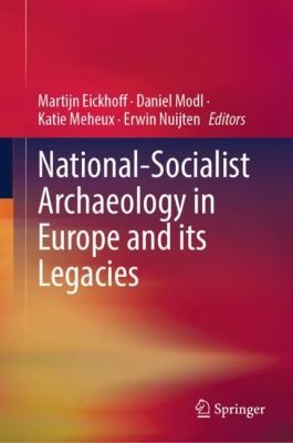 Cover for National-Socialist Archaeology in Europe and Its Legacies