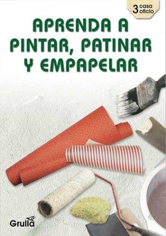 Cover for Aprenda a Pintar, Patinar Y Empapelar