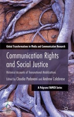 Cover for Communication Rights And Social Justice Historical Accounts Of Transnational Mobilizations