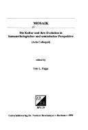 Cover for Mosaik : die Kultur und ihre Evolution in humanethologischer und semiotischer Perspektive (Acta Colloquii)