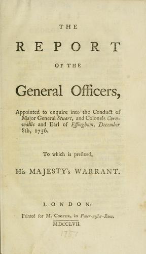 Cover for report of the general officers, appointed to enquire into the conduct of Major General Stuart, and Colonels Cornwallis and Earl of Effingham, December 8th, 1756. To which is prefixed, His Majesty's warrant.