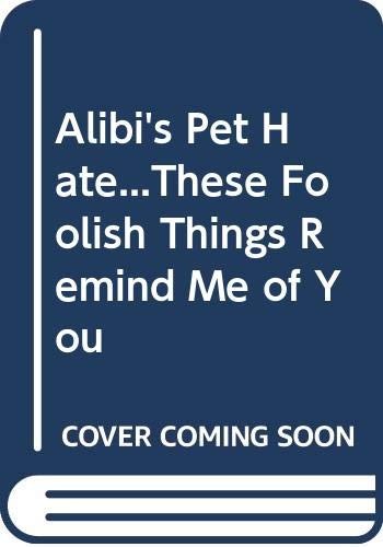 Cover for Alibi's Pet Hate...These Foolish Things Remind Me of You