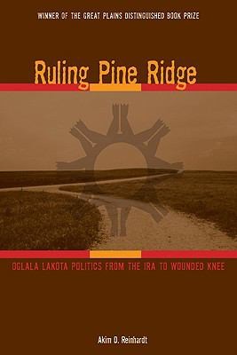 Cover for Ruling Pine Ridge Oglala Lakota Politics From The Ira To Wounded Knee