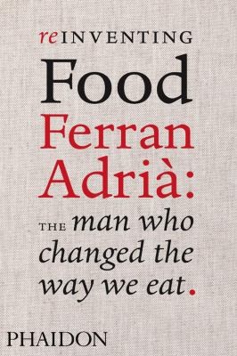 Cover for Reinventing Food Ferran Adri The Man Who Changed The Way We Eat