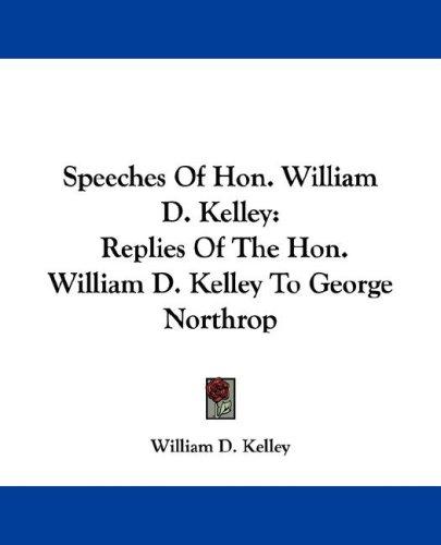 Cover for Speeches Of Hon. William D. Kelley