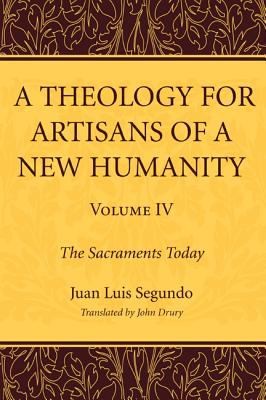 Cover for Theology For Artisans Of A New Humanity The Sacraments Today