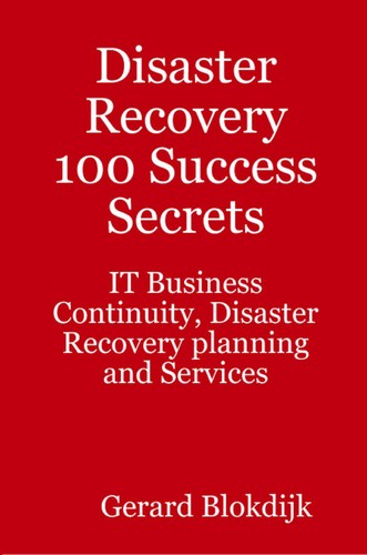 Cover for Disaster Recovery 100 Success Secrets - IT Business Continuity, Disaster Recovery planning and Services