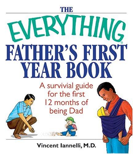 Cover for The Everything Father's First Year Book: A Survival Guide For The First 12 Months Of Being A Dad (Everything: Parenting and Family)
