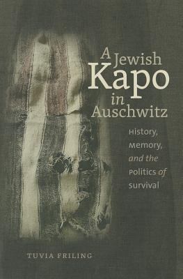 Cover for A Jewish Kapo In Auschwitz History Memory And The Politics Of Survival