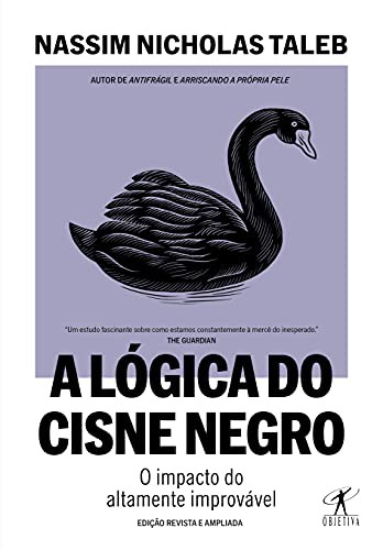 Cover for A logica do Cisne Negro - Edicao revista e ampliada - O impacto do altamente improvavel