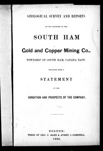 Cover for Geological survey and reports on the property of the South Ham Gold and Copper Mining Co., township of South Ham, Canada East