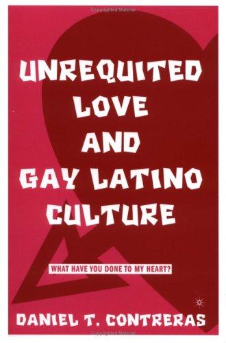 Cover for Unrequited Love and Gay Latino Culture