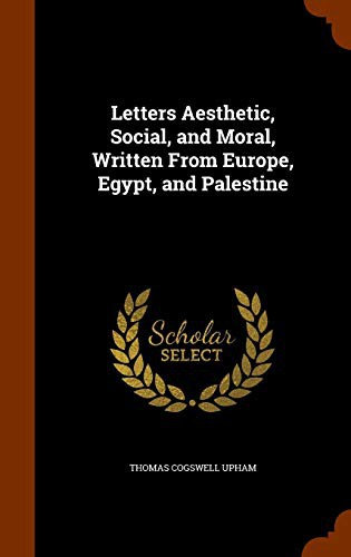 Cover for Letters Aesthetic, Social, and Moral, Written From Europe, Egypt, and Palestine