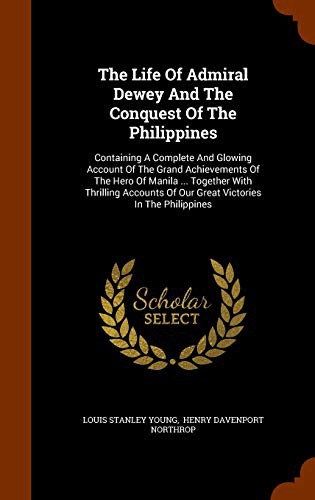 Cover for The Life Of Admiral Dewey And The Conquest Of The Philippines