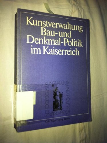 Cover for Kunstverwaltung, Bau- und Denkmal-Politik im Kaiserreich
