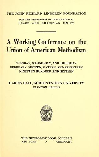 Cover for working conference on the union of American Methodism, Tuesday, Wednesday, and Thursday, February fifteen, sixteen, and seventeen, nineteen hundred and sixteen, Harris Hall, Northwestern University, Evanston, Illinois.